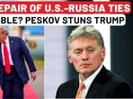 Kremlin says U.S.-Russia ties too damaged for quick repair despite new talks Kremlin says U.S.-Russia ties too damaged for quick repair despite new talks