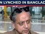 Tharoor unleashes fury, slams Bangladesh over Hindu lynching horror Tharoor unleashes fury, slams Bangladesh over Hindu lynching horror