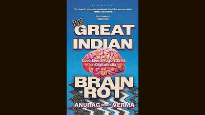 Anurag Minus Verma’s The Great Indian Brain Rot (Bloomsbury India)