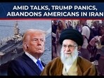 Amid Oman meet, Trump panics, abandons Americans inside Iran Amid Oman meet, Trump panics, abandons Americans inside Iran