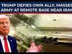 Trump defies own ally, masses military at remote base near Iran