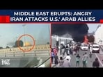 Angry Iran Attacks US' Arab Allies: Bahrain, Qatar, UAE, Kuwait, Jordan, Saudi Arabia Under Fire