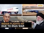 IndiGo, Air India Cancel Middle-East Routes Amid Israel-Iran Conflict Escalation