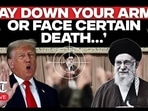 Trump's ‘certain death’ warning to Iran forces, plus a ‘freedom’ promise: 'Bomb will be dropping everywhere'