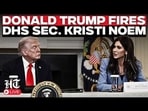 US News Live | Donald Trump Removes Kristi Noem as DHS Secretary, Markwayne Named as Replacement