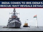 India comes to IRIS Dena's rescue: Navy reveals details India comes to IRIS Dena's rescue: Navy reveals details