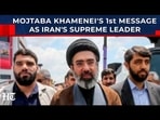 Mojtaba Khamenei's 1st Message As Iran's Supreme Leader: Speaks About Slain Father, Lauds Iranians