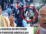 Kharge Vs Nadda face-off in Rajya Sabha over attack on Farooq Abdullah