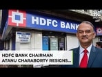 HDFC Bank Chairman Atanu Chakraborty Resigns, Cites ‘Certain Practices Incongruent With My Values…’