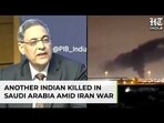 First Indian Killed In Saudi Arabia Amid Iran War As Death Toll For Nationals Rises To Six | Gulf First Indian Killed In Saudi Arabia Amid Iran War As Death Toll For Nationals Rises To Six | Gulf