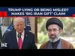 Trump hints at receiving ‘significant’ oil-linked gift from Iran amid secret talks


