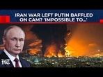 Mojtaba's Strongest Ally Warns Iran War Impact 'Impossible To Predict' As Gulf Chaos Spreads | Putin