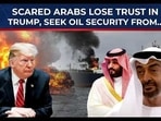 Scared Arabs lose trust in Trump, seek oil security from Scared Arabs lose trust in Trump, seek oil security from