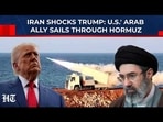 Iran Shocks Trump: US' Arab Ally Sails Through Hormuz As POTUS Begs IRGC To Reopen Oil Chokepoint