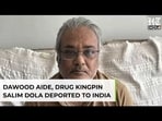 Big Win For NCB, Dawood Aide & Drug Kingpin Salim Dola Deported To India | How It Happened