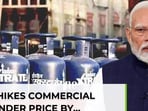 Commercial LPG cylinder price sees steep rise, 3rd straight increase