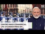 Commercial LPG Cylinder Price Sees Steep Rise, 3rd Straight Increase In 3 Months