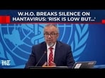 On Cam: WHO Breaks Silence On Hantavirus Outbreak, Says Low Risk But More Cases Cannot Be Ruled Out On Cam: WHO Breaks Silence On Hantavirus Outbreak, Says Low Risk But More Cases Cannot Be Ruled Out