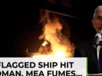 Modi govt fumes after India-flagged ship hit near Oman Modi govt fumes after India-flagged ship hit near Oman