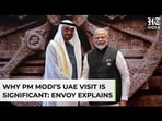 Energy Security, Trade, Defence & More: Indian Envoy Reveals Agenda Of PM Modi’s UAE Visit