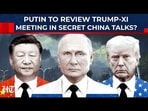 Did Iran's Nuclear Ally Spot Weakness In US President As Putin Wants Full Briefing On Trump-Xi Meet?