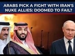 Arabs pick a fight with Iran's nuclear allies Arabs pick a fight with Iran's nuclear allies
