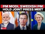 WATCH LIVE: PM Modi, Swedish PM Kristersson And EU's Ursula Hold Joint Press Conference | India WATCH LIVE: PM Modi, Swedish PM Kristersson And EU's Ursula Hold Joint Press Conference | India