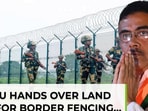 Bengal hands over land to BSF; Suvendu rolls out 'Detect, Delete, Deport' 