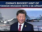 Xi ready to equip aircraft carriers with J-35 fighters? Hint of Taiwan invasion?