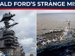After 300+ days at sea, America's Gerald R. Ford carrier's bizarre new mission After 300+ days at sea, America's Gerald R. Ford carrier's bizarre new mission