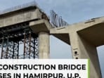 6 killed after under-construction bridge collapses in Hamirpur, U.P. 6 killed after under-construction bridge collapses in Hamirpur, U.P.