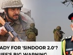 India's army chief's strongest signal yet on Op sindoor 2.0? India's army chief's strongest signal yet on Op sindoor 2.0?