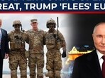 Trump 'flees' Europe with troops, days after Putin's direct war threat Trump 'flees' Europe with troops, days after Putin's direct war threat