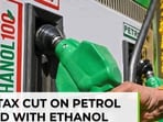 Excise tax cut on petrol blended with Ethanol: Watch what changes