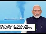 Third US attack on ship with Indian crew in Middle East: Watch what Delhi said Third US attack on ship with Indian crew in Middle East: Watch what Delhi said