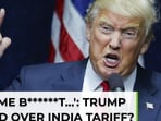 'Giving me b******t…': Trump shouted at key aide over India, China tariffs? 'Giving me b******t…': Trump shouted at key aide over India, China tariffs?