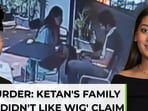 Pune fiance murder: 'Ketan wore wig, Siya didn't like…' 