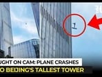 Plane crashes into Beijing's tallest tower