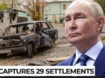 Putin briefed as Russia claims 29 Ukrainian settlements & 636 square…