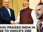 Netanyahu praises India in response to JD Vance's jibe Netanyahu praises India in response to JD Vance's jibe