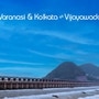 విజయవాడ టు వారణాసి, కోల్‌కతా
