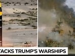 Iran attacks Trump's warships after stern Hormuz warning?