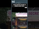 18 Delhi Metro Stations To Remain Closed Today; Check Full Route Update Before Travel