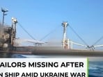 Indian sailors jump into Black sea, go missing after attack on cargo ship