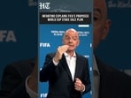 Infantino Defends FIFA's Proposed World Cup Investment Strategy