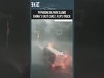 Typhoon Dolphin Strikes China: Truck Overturned as Torrential Rain and Winds Lash Zhejiang