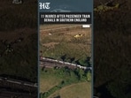 Passenger Train Derails In Southern England, Leaving At Least 11 People Injured