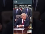 Trump Snaps At Reporter: 'What A Stupid Question' As President Lashes Out During Exchange