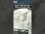 Heavy Rains Lash Jharkhand, Rivers and Waterfalls Flow in Full Spate