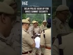 BRICS Summit 2026: Delhi Police Briefed Ahead of September 12-13 Meet